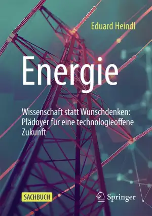 Energie: Wissenschaft statt Wunschdenken: Plädoyer für eine technologieoffene Zu